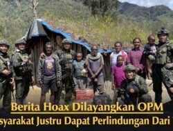 Berita Hoax dilayangkan OPM, Masyarakat Justru Dapat Perlindungan dari TNI