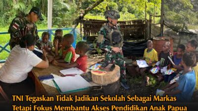 TNI Pastikan Tak Gunakan Sekolah Sebagai Markas, Utamakan Pendidikan Anak Papua