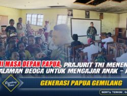 Demi Masa Depan Papua, Prajurit TNI Menembus Pedalaman Beoga untuk Mengajar Anak-Anak