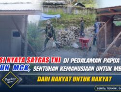 Aksi Nyata Satgas TNI di Pedalaman Papua: Bangun MCK, Sentuhan Kemanusiaan untuk Mbua