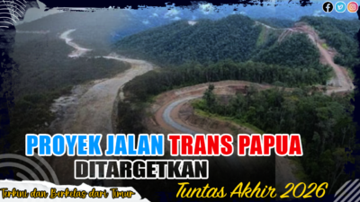 Proyek Jalan Trans Papua Ditargetkan Tuntas Akhir 2026