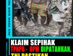 Klaim Sepihak TPNPB-OPM Dipatahkan, TNI Pastikan Situasi Maybrat Terkendali
